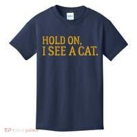 Hold On I See A Cat, Funny Cat Lovers Sarcastic Sayings Kids T-Shirt thumb 0