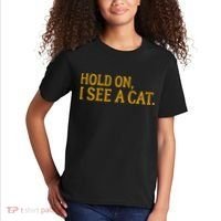 Hold On I See A Cat, Funny Cat Lovers Sarcastic Sayings Kids T-Shirt thumb 2