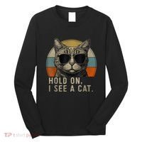 Hold On I See A Cat Funny Cat Shirts For Women , Cat Dad Long Sleeve Shirt thumb 0