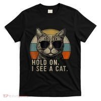 Hold On I See A Cat Funny Cat Shirts For Women , Cat Dad T-Shirt thumb 0