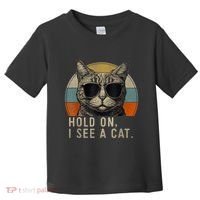 Hold On I See A Cat Funny Cat Shirts For Women , Cat Dad Toddler T-Shirt thumb 0