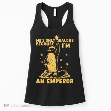 Hes Only Jealous Because Im An Emperor Penguin Women's Tank Top