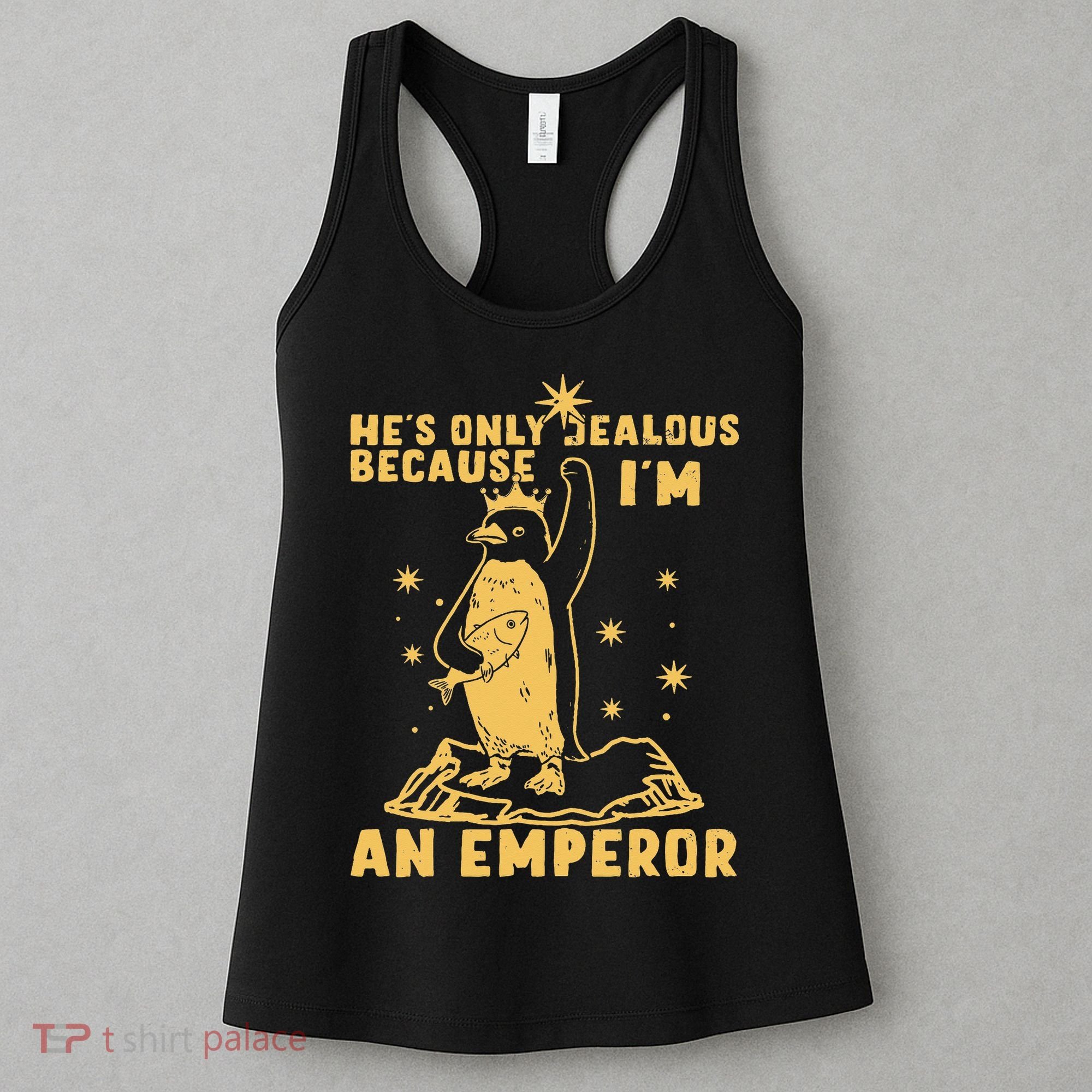 Hes Only Jealous Because Im An Emperor Penguin Women's Tank Top