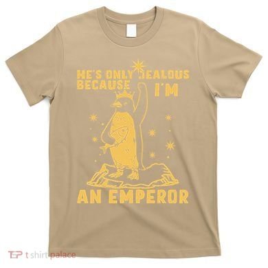 Hes Only Jealous Because Im An Emperor Penguin T-Shirt