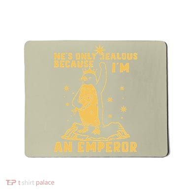 Hes Only Jealous Because Im An Emperor Penguin Mousepad