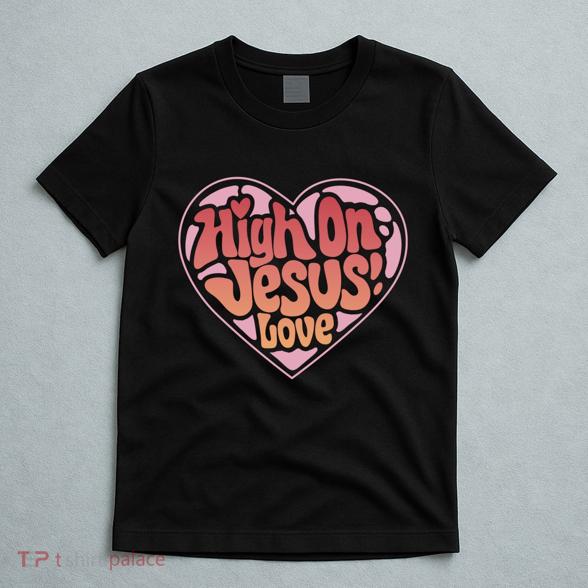 High On Jesus Love Heart Christian T-Shirt