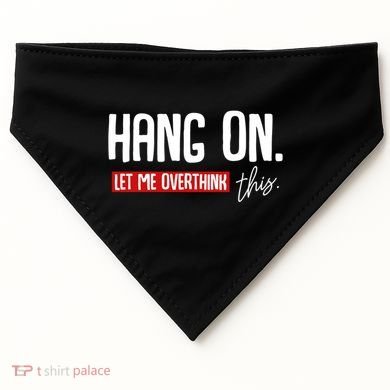 Hang On Let Me Overthink This Funny Overthinker Quotes Gift USA-Made Doggie Bandana