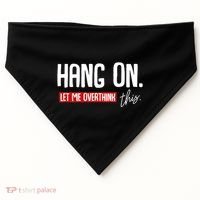 Hang On Let Me Overthink This Funny Overthinker Quotes Gift USA-Made Doggie Bandana thumb 0