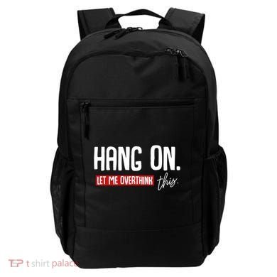 Hang On Let Me Overthink This Funny Overthinker Quotes Gift Backpack