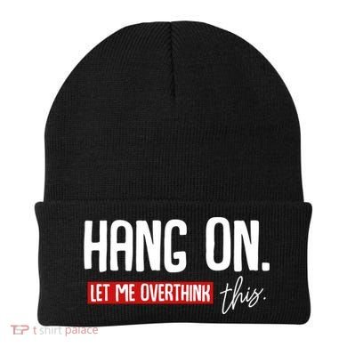 Hang On Let Me Overthink This Funny Overthinker Quotes Gift Beanie