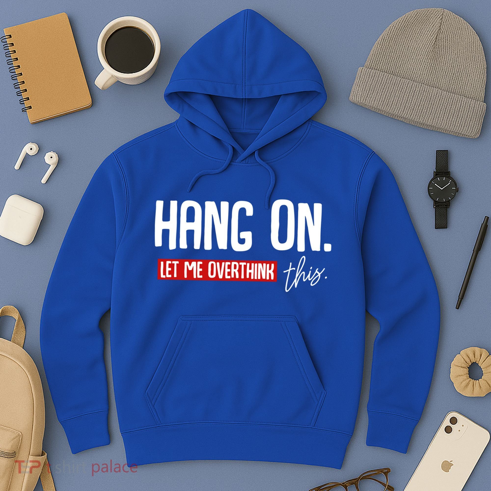 Hang On Let Me Overthink This Funny Overthinker Quotes Gift Hoodie