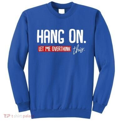 Hang On Let Me Overthink This Funny Overthinker Quotes Gift Sweatshirt