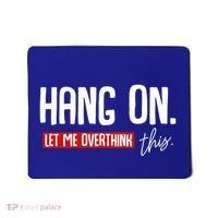 Hang On Let Me Overthink This Funny Overthinker Quotes Gift Mousepad thumb 0