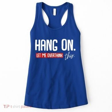 Hang On Let Me Overthink This Funny Overthinker Quotes Gift Women's Tank Top