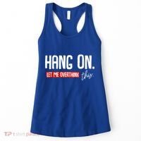 Hang On Let Me Overthink This Funny Overthinker Quotes Gift Women's Tank Top thumb 0