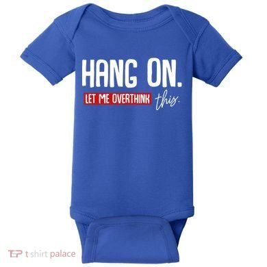 Hang On Let Me Overthink This Funny Overthinker Quotes Gift Baby Bodysuit