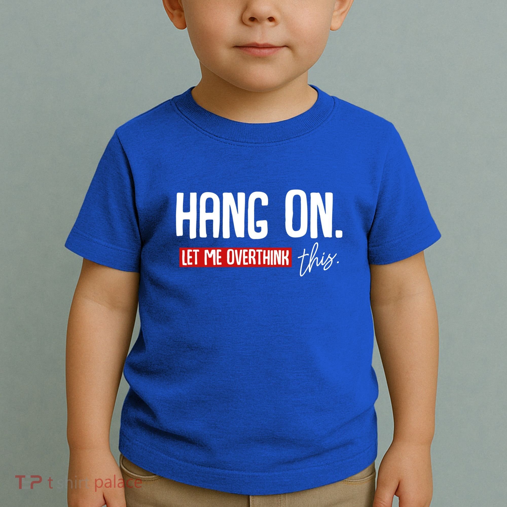 Hang On Let Me Overthink This Funny Overthinker Quotes Gift Toddler T-Shirt