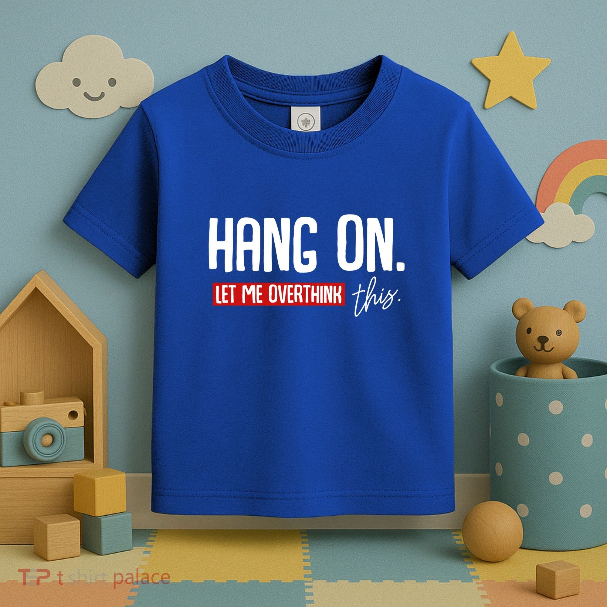 Hang On Let Me Overthink This Funny Overthinker Quotes Gift Toddler T-Shirt