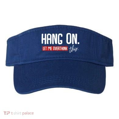 Hang On Let Me Overthink This Funny Overthinker Quotes Gift Visor