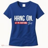 Hang On Let Me Overthink This Funny Overthinker Quotes Gift Women's T-Shirt thumb 0