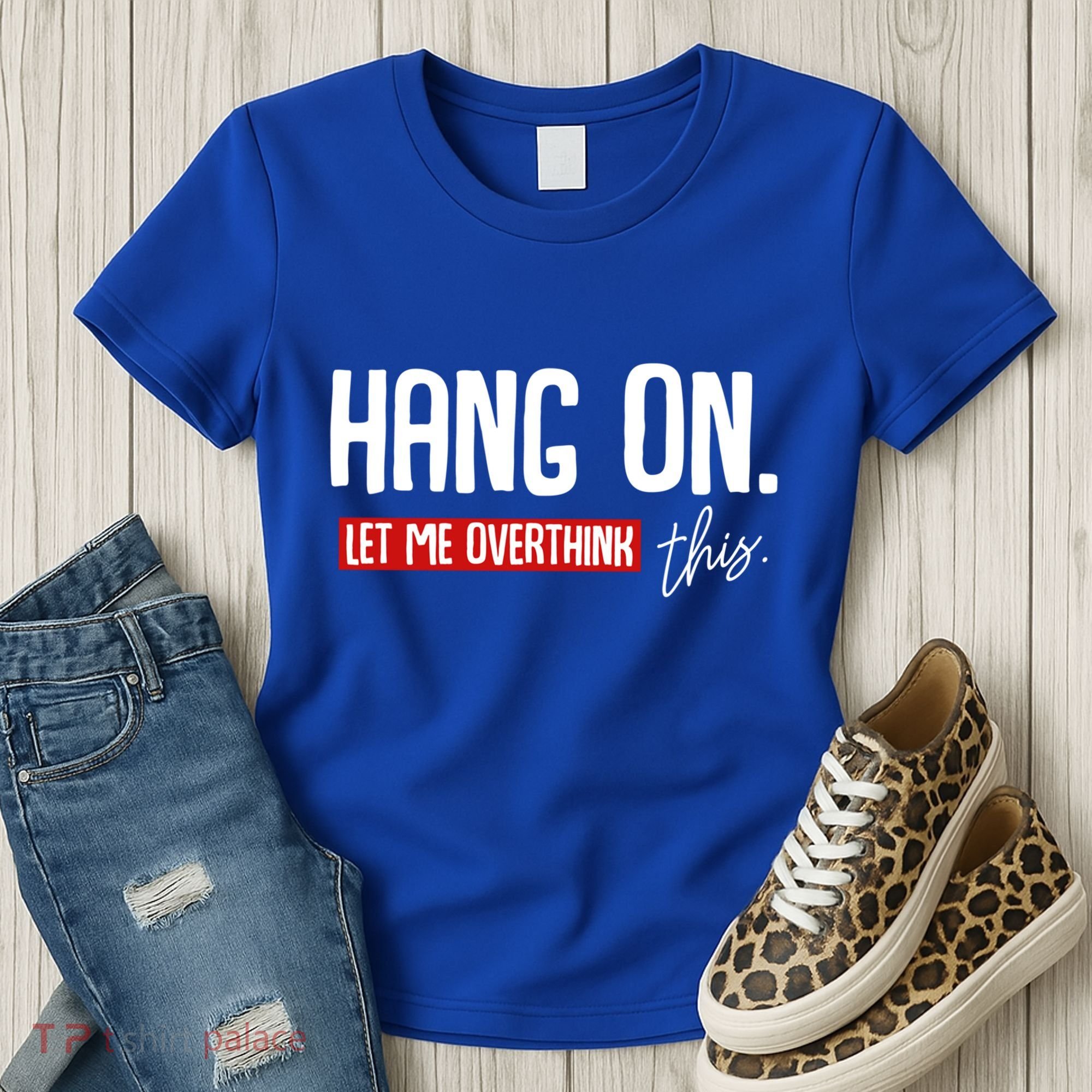 Hang On Let Me Overthink This Funny Overthinker Quotes Gift Women's T-Shirt