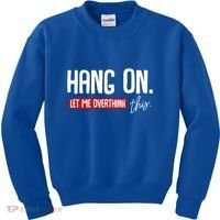 Hang On Let Me Overthink This Funny Overthinker Quotes Gift Kids Sweatshirt thumb 0