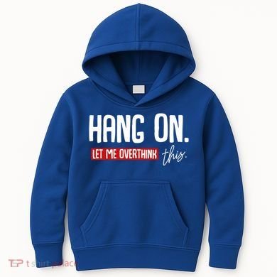 Hang On Let Me Overthink This Funny Overthinker Quotes Gift Kids Hoodie