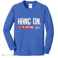Hang On Let Me Overthink This Funny Overthinker Quotes Gift Kids Long Sleeve Shirt thumb 0