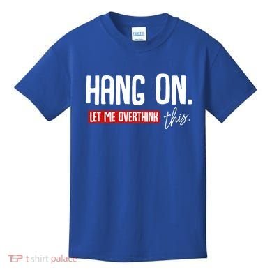 Hang On Let Me Overthink This Funny Overthinker Quotes Gift Kids T-Shirt