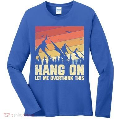 Hang On Let Me Overthink This Vintage Hold On Overthinking Gift Women's Long Sleeve Shirt