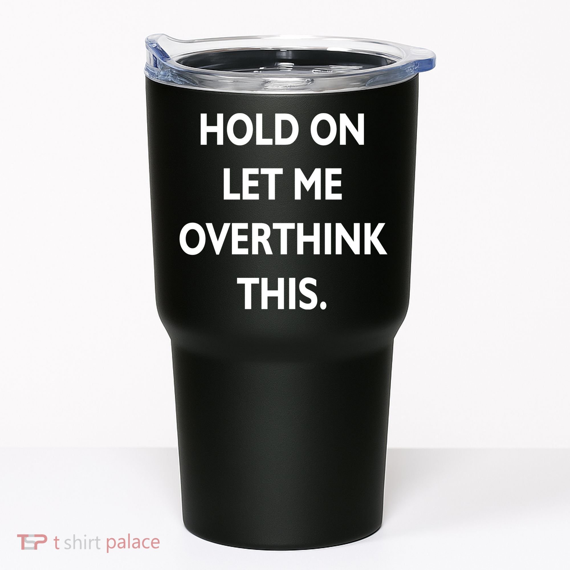 Hold On Let Me Overthink This Tumbler