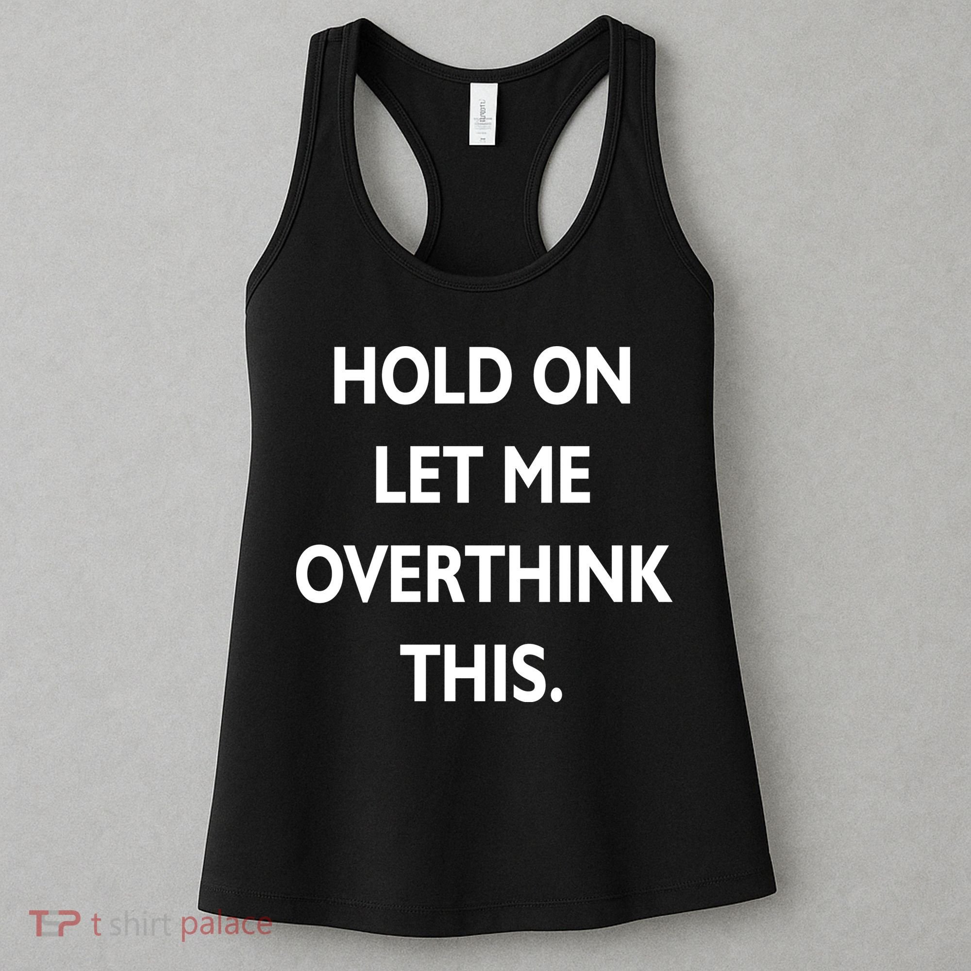 Hold On Let Me Overthink This Women's Tank Top