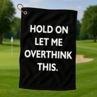 Hold On Let Me Overthink This Golf Towel thumb 1