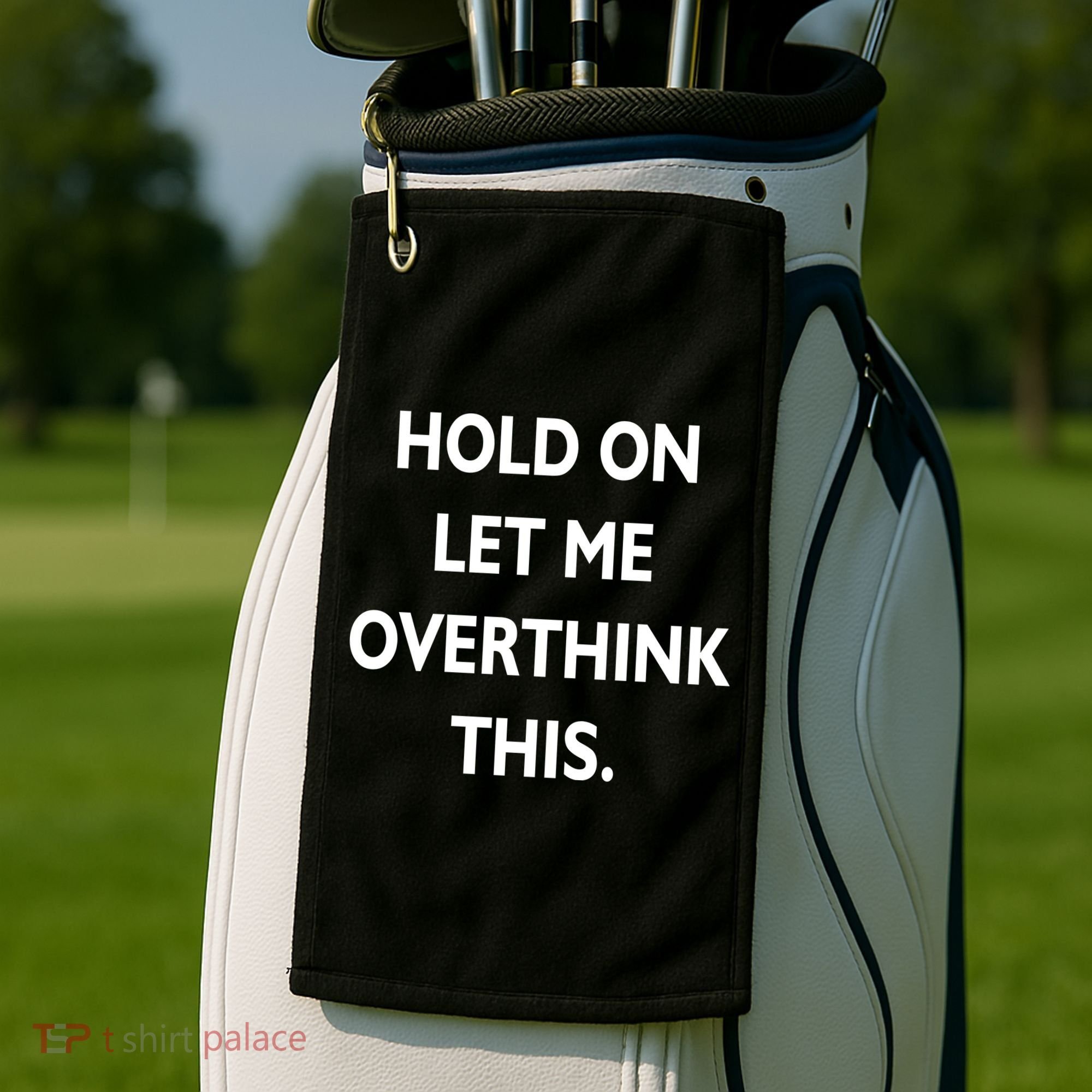 Hold On Let Me Overthink This Golf Towel