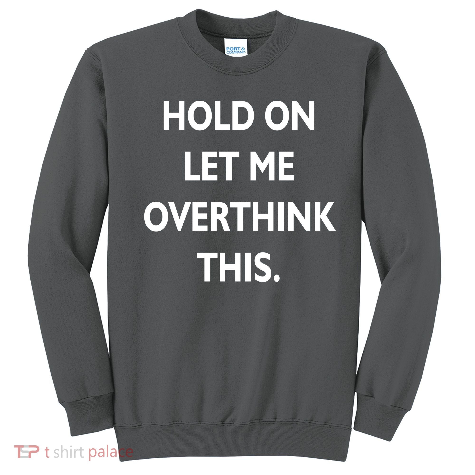 Hold On Let Me Overthink This Sweatshirt