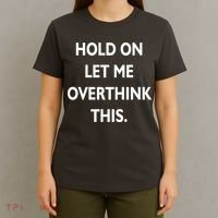 Hold On Let Me Overthink This T-Shirt thumb 4
