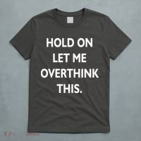 Hold On Let Me Overthink This T-Shirt thumb 5