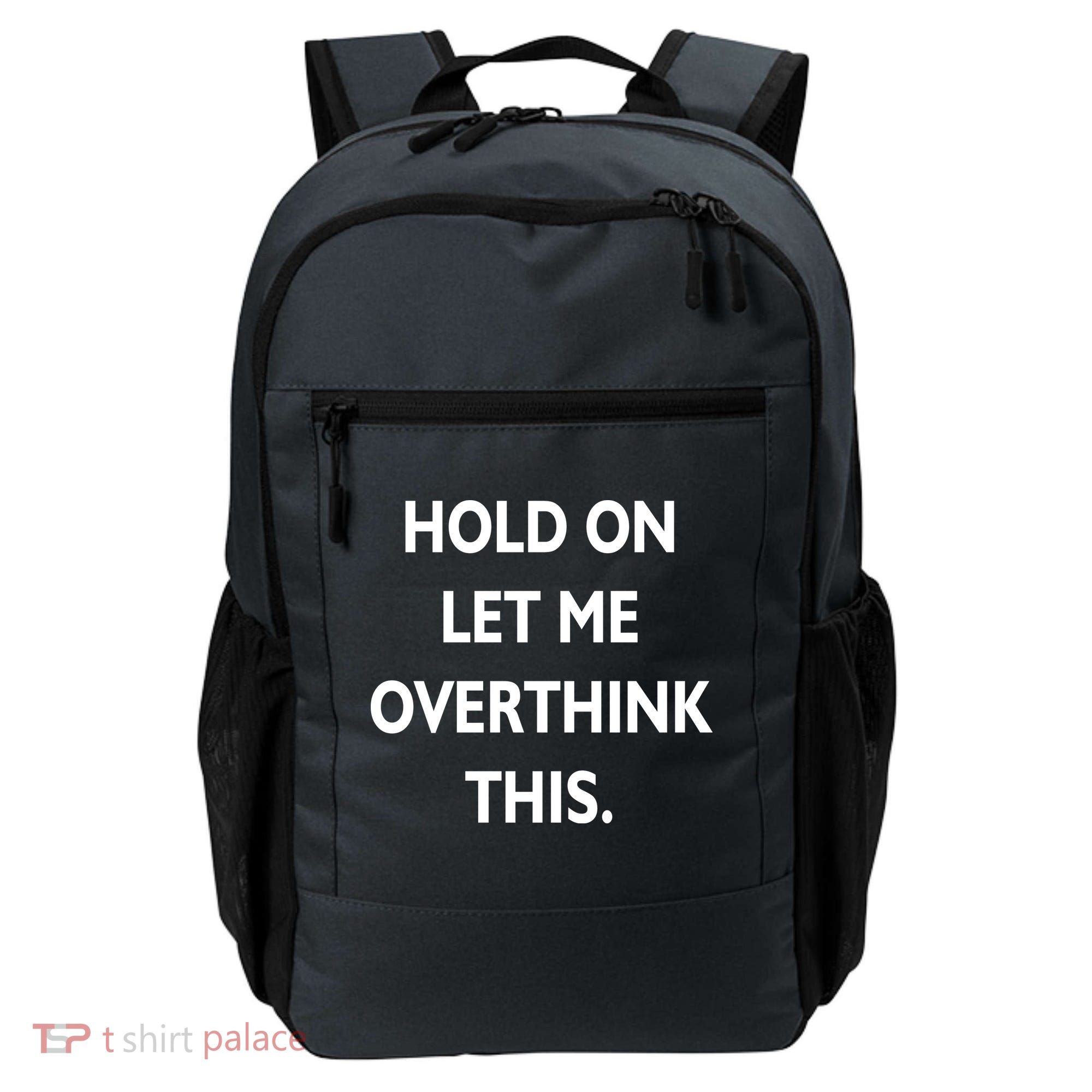 Hold On Let Me Overthink This Backpack