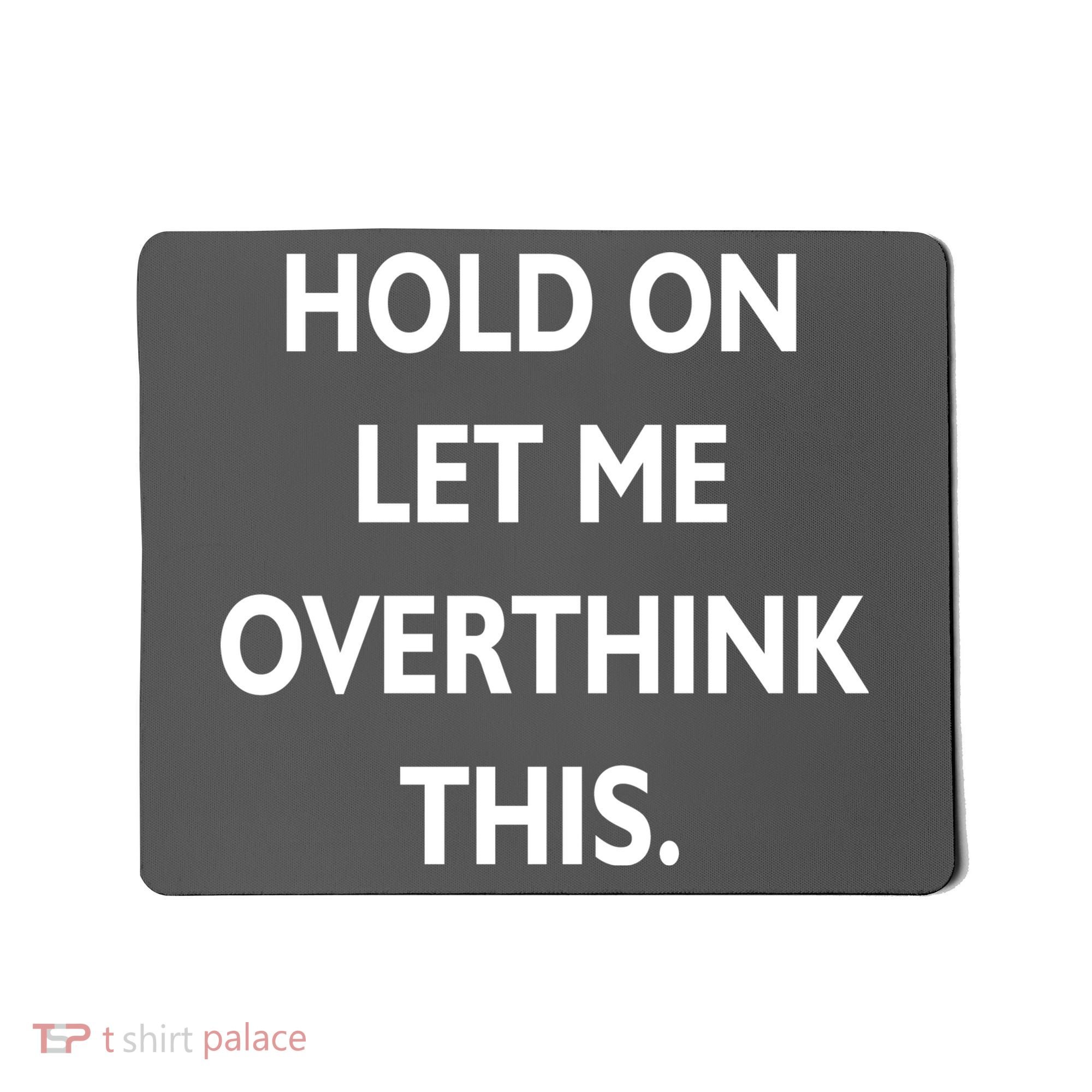 Hold On Let Me Overthink This Mousepad