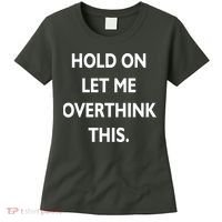 Hold On Let Me Overthink This Women's T-Shirt thumb 0