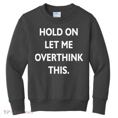 Hold On Let Me Overthink This Kids Sweatshirt