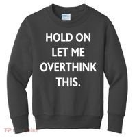Hold On Let Me Overthink This Kids Sweatshirt thumb 0