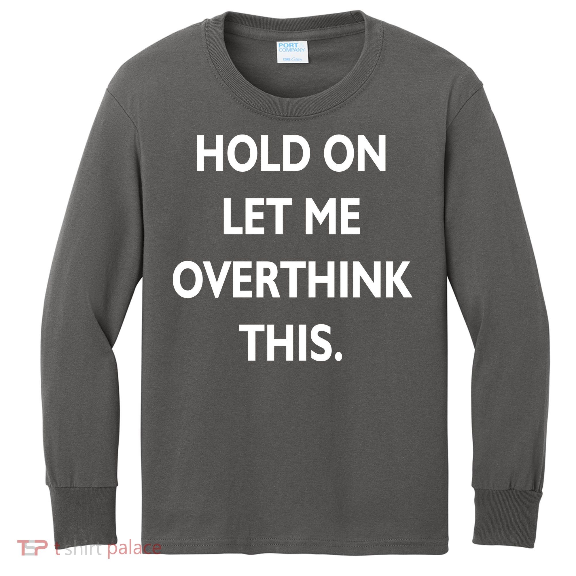 Hold On Let Me Overthink This Kids Long Sleeve Shirt