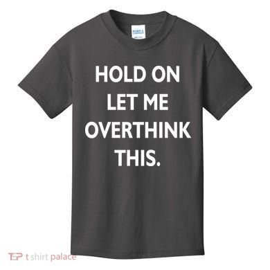 Hold On Let Me Overthink This Kids T-Shirt