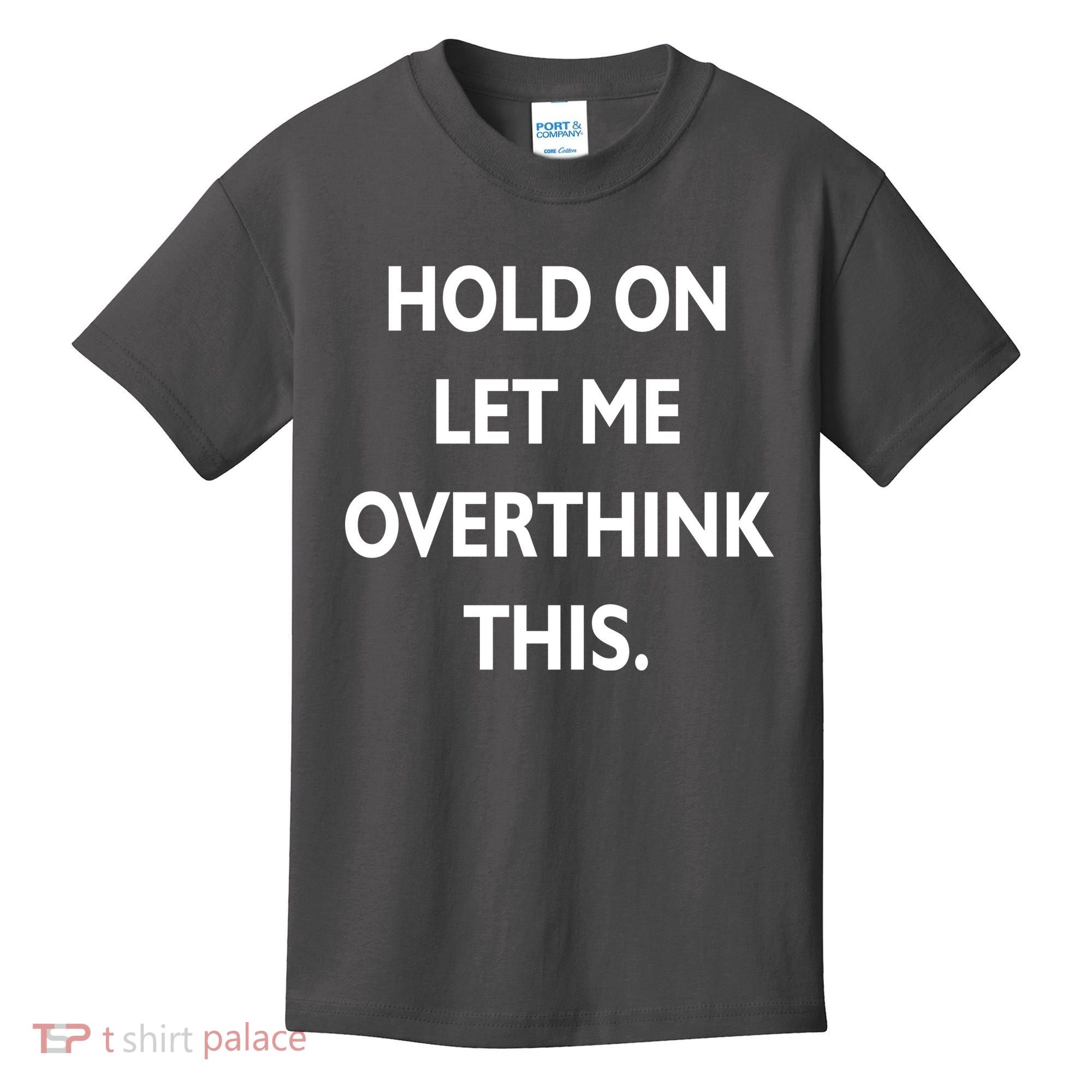 Hold On Let Me Overthink This Kids T-Shirt