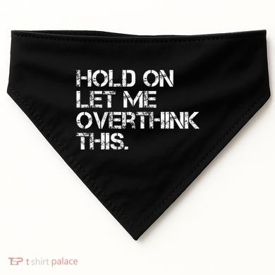 Hold On Let Me Overthink This USA-Made Doggie Bandana