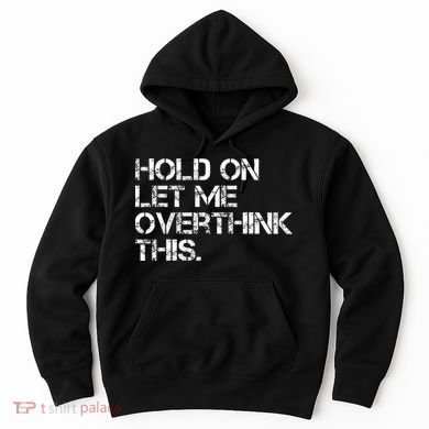 Hold On Let Me Overthink This Hoodie
