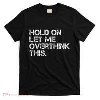 Hold On Let Me Overthink This T-Shirt thumb 0
