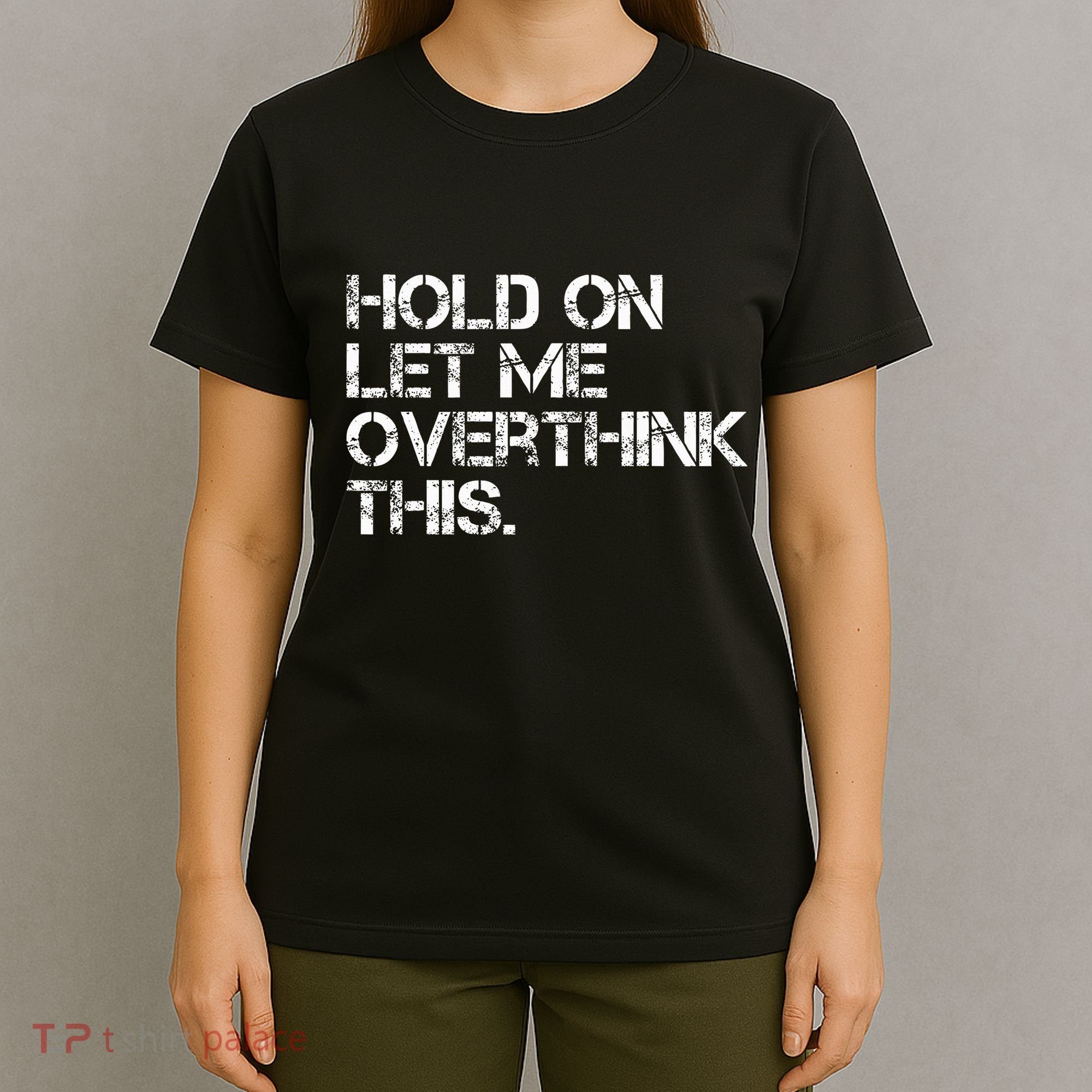 Hold On Let Me Overthink This T-Shirt