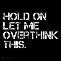 Hold On Let Me Overthink This T-Shirt thumb 7